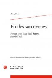 Études sartriennes n.21 ; penser avec Jean-Paul Sartre aujourd'hui  - Etudes Sartriennes 
