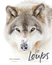 Les loups ; sauvages et fascinants  - Tom Jackson 