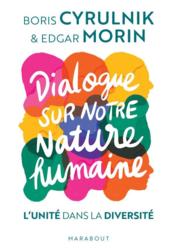 Vente  Dialogue sur notre nature humaine ; l'unité dans la diversité  - Boris Cyrulnik - Edgar Morin 