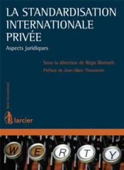 La standardisation internationale privée ; aspects juridiques  - Régis Bismuth 