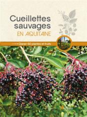 Cueillettes sauvages en Aquitaine  - Collectif 