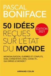 50 idées reçues sur l'état du monde (édition 2021)  - Pascal Boniface 