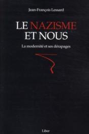 Le nazisme et nous : la modernité et ses dérapages  - Jean-Francois Lessard 