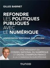 Refondre les politiques publiques avec le numérique ; administration territoriale, Etat, citoyens  - Gilles Babinet 