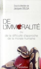 De l'immoralité ou de la difficulté d'approche de la morale humaine - Couverture - Format classique