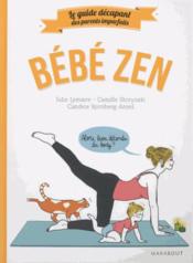 Le guide des parents imparfaits : bébé zen  - Candice Kornberg Anzel - Camille Skrzynski - Julie Lemaire 