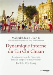 Dynamique interne du Tai Chi Chuan ; la circulation de l'énergie dans le corps en mouvement  - Mantak Chia - Juan Li 