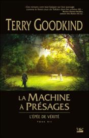 L'Épée de Vérité T.12 ; la machine à présages  - Terry Goodkind 