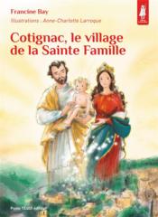 Cotignac, le village de la sainte famille  - Francine Bay - Anne-Charlotte Larroque 