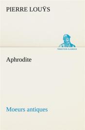 Aphrodite moeurs antiques - Couverture - Format classique