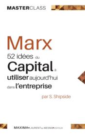 Marx ; 52 idées du capital à utiliser aujourd'hui dans l'entreprise  - Steve Shipside 
