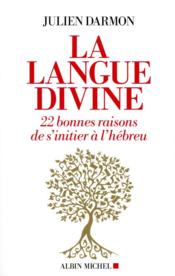 La langue divine : 22 bonnes raisons de s'initier à l'hébreu  - Julien Darmon 
