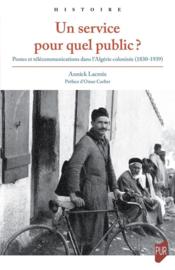 Un service pour quel public ? postes et télécommunications dans l'Algérie colonisée (1830-1939)  