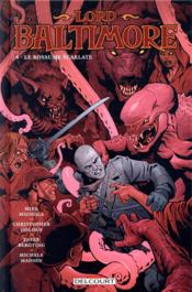 Lord Baltimore T.8 ; le royaume écarlate  - Mike Mignola - Peter Bergting - Christopher Golden - Michele Madsen 