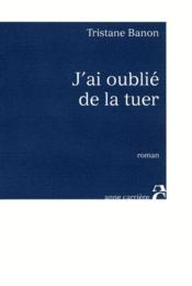 J ai oublie de la tuer - Couverture - Format classique
