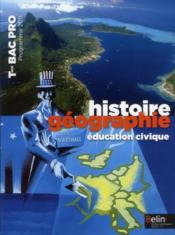 Histoire-géographie/éducation civique ; terminale professionnelle ; manuel de l'élève (édition 2011)  - Collectif 