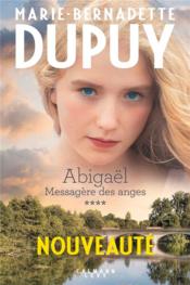 Vente  Abigaël ; messagère des anges T.4  - Marie-Bernadette Dupuy 