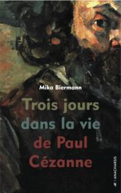 Trois jours dans la vie de Paul Cézanne - Biermann, Mika
