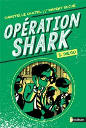 Vente  Opération Shark t.3 ; Diego  - Christelle Chatel - Vincent Roche 