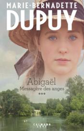 Vente  Abigaël ; messagère des anges T.3  - Marie-Bernadette Dupuy 