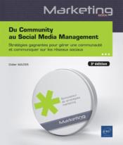 Du Community au Social Media Management ; stratégies gagnantes pour gérer une communauté et communiquer sur les réseaux soci  - Didier Mazier 