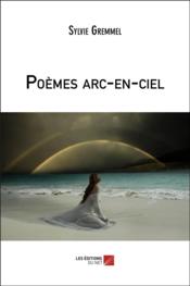 Poèmes arc-en-ciel  - Sylvie Gremmel 