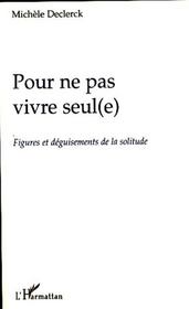 Pour ne pas vivre seul(e) ; figures et déguisements de la solitude - Intérieur - Format classique