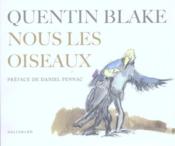 Nous les oiseaux  - Quentin Blake - Blake/Pennac 