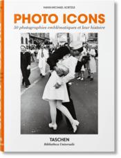 Photo-icons : 50 landmark photographs an their stories  - Collectif 