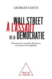 Wall Street à l'assaut de la démocratie : comment les marchés financiers accroissent les inégalités  