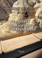 Le secret des Esséniens de Qumrân  - Camille Khabbaz 