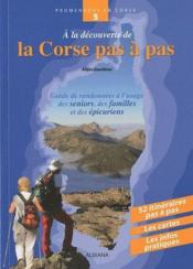 À la découverte de la Corse pas à pas ; guide de randonnées à l'usage des seniors, des familles et des épicuriens  - Alain Gauthier 