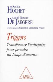 Triggers ; transformer l'entreprise pour prendre un temps d'avance  - Andre-Benoit De Jaegere - Xavier Hochet 