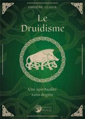 Le druidisme, une spiritualité sans dogme  - Frederic Leseur 