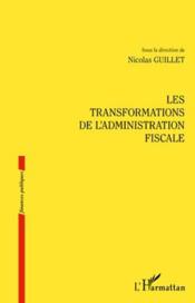 Les transformations de l'administration fiscale  - Nicolas Guillet 