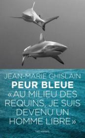 Peur bleue ; au plus près des requins  - Jean-Marie Ghislain - Valérie Peronnet 