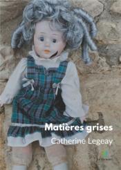 Matières grises  - Legeay Catherin - Catherine Legeay 
