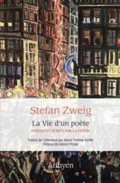 La vie d'un poète: poèmes et écrits sur la poésie - Stefan Zweig