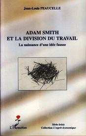 Adam Smith Et La Division Du Travail ; La Naissance D'Une Idee Fausse