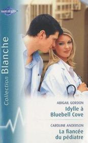 Vente  Idylle à Bluebell Cove ; la fiancée du pédiatre  - Abigail Gordon - Caroline Anderson 