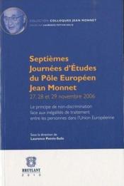 Septiemes journees d'etudes du pole europeen Jean Monnet ; le principe de non-discrimination face aux inegalites de traitement entre les personnes dans l'Union Europeenne