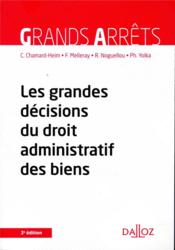 Les grandes décisions du droit administratif des biens  - Fabrice Melleray - Rozen Noguellou - Philippe Yolka - Caroline Chamard-Heim 