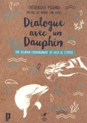 Dialogue avec un dauphin ; une relation extraordinaire au-delà de l'espèce  - Frédérique Pichard 