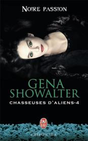 Chasseuses d'aliens t.4 ; noire passion  - Gena Showalter 