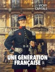 Une génération française t.5 ; Vichy-capitale  - Thierry Gloris - Manuel Garcia 