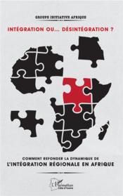 Intégration ou... désintégration ? ; Comment refonder la dynamique de l'intégration régionale en Afrique ?  - Cote D'Ivoire 