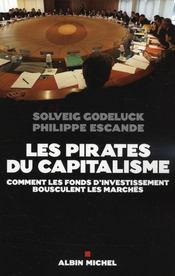 Les pirates du capitalisme ; comment les fonds d'investissement bousculent les marchés  - Solveig Godeluck - Escande/Godeluck - Philippe Escande 