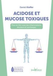 Acidose et mucose toxiques ; pour en finir avec les inflammations, douleurs et surcharges  - Daniel Kieffer 