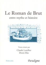 Le roman de Brut ; entre mythe et histoire - Couverture - Format classique