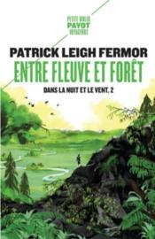 Dans la nuit et le vent t.2 : entre fleuve et forêt  - Patrick Leigh Fermor 